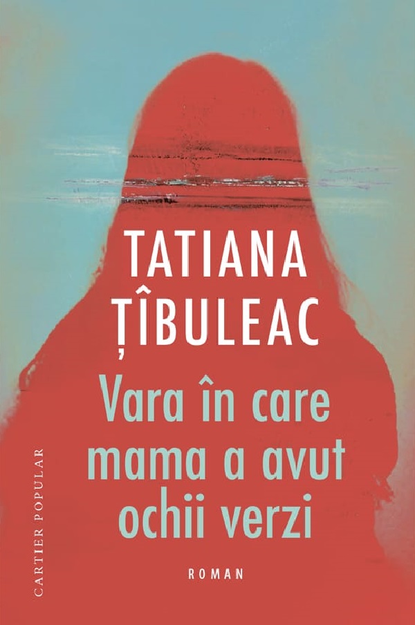 Vara in care mama a avut ochii verzi Ed.12 - Tatiana Tibuleac