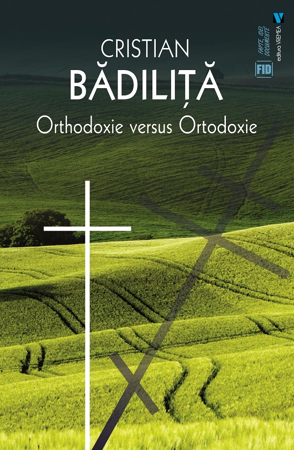 Orthodoxie versus Ortodoxie - Cristian Badilita