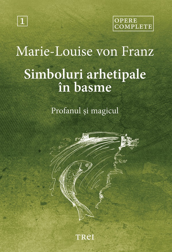 eBook Simboluri arhetipale in basme. Profanul si magicul. Opere Complete Vol.1 - Marie-Louise von Franz