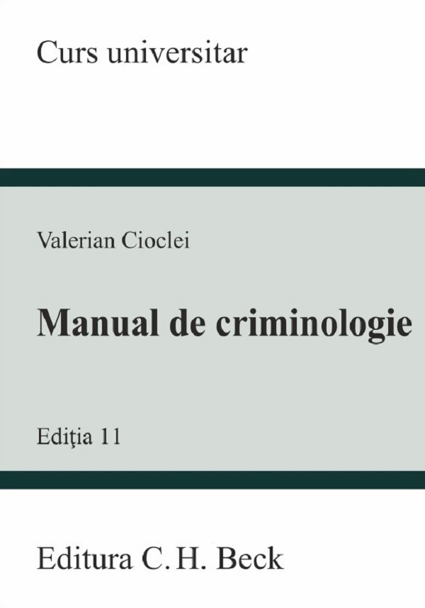 Manual de criminologie. Curs universitar Ed.11 - Valerian Cioclei