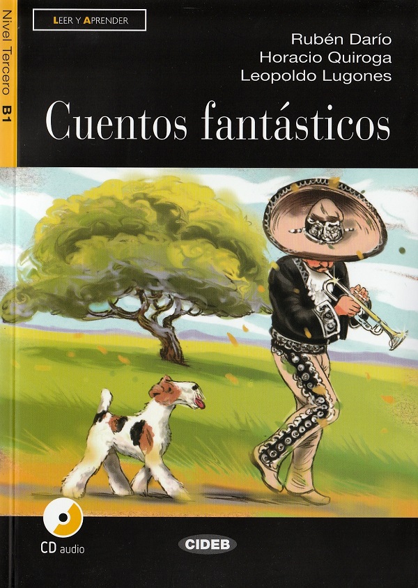 Cuentos Fantasticos + CD - Ruben Dario, Horacio Quiroga, Leopoldo Lugones