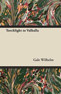 Coperta cărții 'Torchlight to Valhalla - Gale Wilhelm'