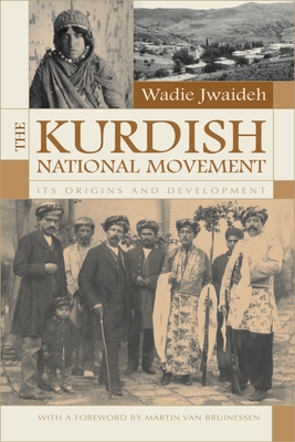 The Kurdish National Movement: Its Origins and Development - Wadie Jwaideh