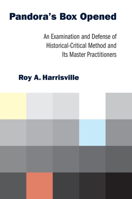 Pandora's Box Opened: An Examination and Defense of Historical-Critical Method and Its Master Practitioners - Roy A. Harrisville