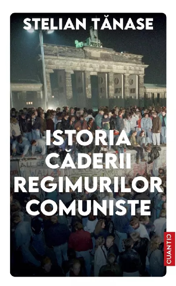 Istoria caderii regimurilor comuniste - Stelian Tanase