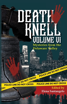 Death Knell VI: A Collection of Short Mysteries by Delaware Valley Authors - Elena Santangelo