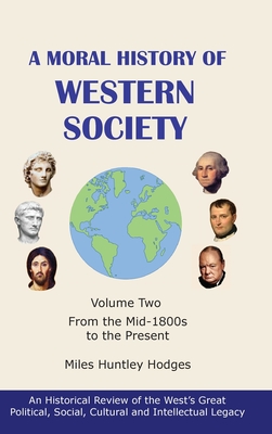 A Moral History of Western Society - Volume Two: From the Mid-1800s to the Present - Miles H. Hodges