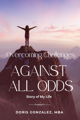 Overcoming Challenges, Against All Odds - Doris Gonzalez