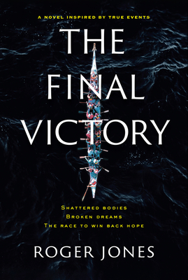 The Final Victory: Shattered Bodies, Broken Dreams, the Race to Win Back Hope - Roger Jones