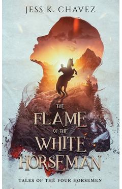 Coperta cărții 'The Flame of the White Horseman - Jess K. Chavez'