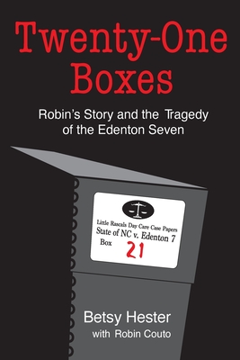 Twenty-One Boxes: Robin's Story and the Tragedy of the Edenton Seven - Betsy Hester
