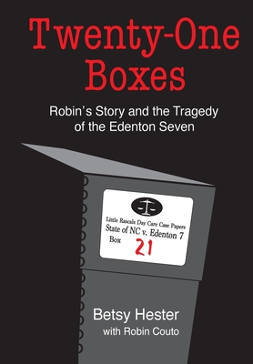 Twenty-One Boxes: Robin's Story and the Tragedy of the Edenton Seven - Betsy Hester