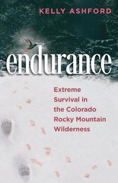 Coperta cărții 'endurance: Extreme Survival in the Colorado Rocky Mountain Wilderness - Kelly Ashford'