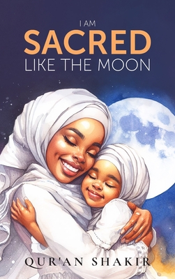 I am Sacred Like the Moon - Qur'an Shakir