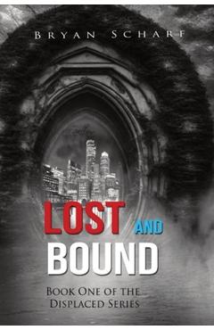 Coperta cărții 'Lost and Bound: Book One of the Displaced Series - Bryan Scharf'