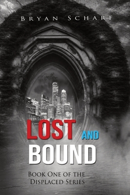 Lost and Bound: Book One of the Displaced Series - Bryan Scharf