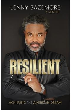 Coperta cărții 'Resilient - Achieving the American Dream - Lenny Bazemore'