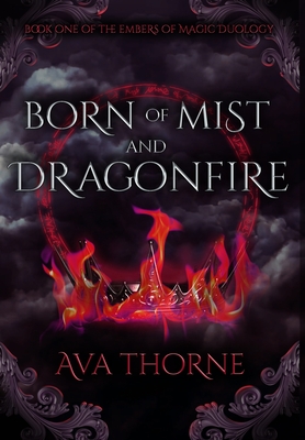 Born of Mist and Dragonfire - Ava Thorne