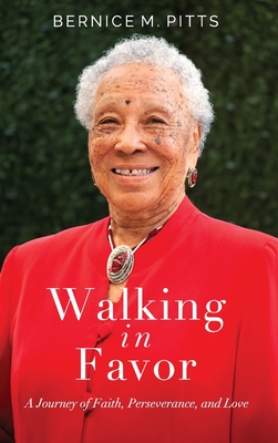 Walking in Favor: A Journey of Faith, Perseverance, and Love - Bernice M. Pitts