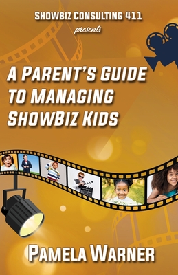 ShowBiz Consulting 411 presents: A Parent's Guide to Managing Showbiz Kids - Pamela Warner