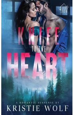 Coperta cărții 'Knife to the Heart: Small-Town Steamy Romantic Suspense - Kristie Wolf'