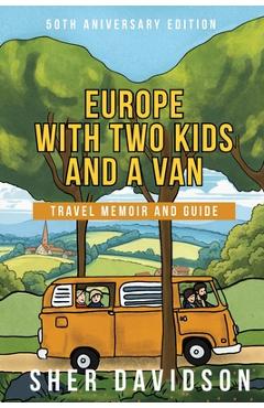 Coperta cărții 'Europe with Two Kids and a Van: Travel Memoir and Guide - Sher Davidson'
