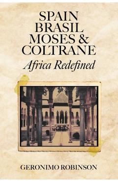 Coperta cărții 'Spain, Brasil, Moses & Coltrane: Africa Redefined - Geronimo Robinson'