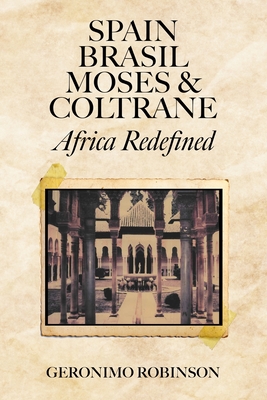 Coperta cărții 'Spain, Brasil, Moses & Coltrane: Africa Redefined - Geronimo Robinson'