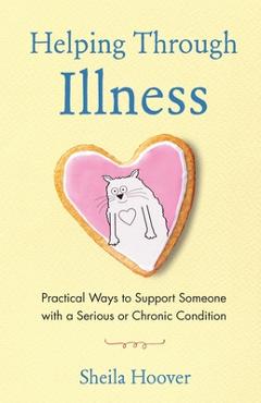 Coperta cărții 'Helping Through Illness: Practical Ways to Support Someone with a Serious or Chronic Condition - Sheila Hoover'