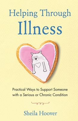 Coperta cărții 'Helping Through Illness: Practical Ways to Support Someone with a Serious or Chronic Condition - Sheila Hoover'