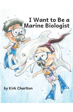 Poza produsului I Want to be a Marine Biologist - Kirk Charlton