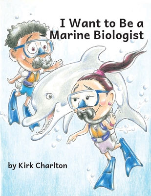 I Want to be a Marine Biologist - Kirk Charlton