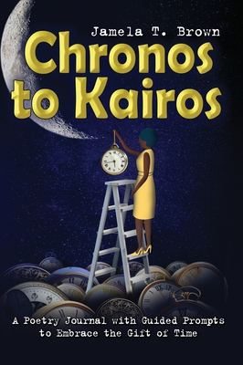 Chronos to Kairos - Jamela T. Brown