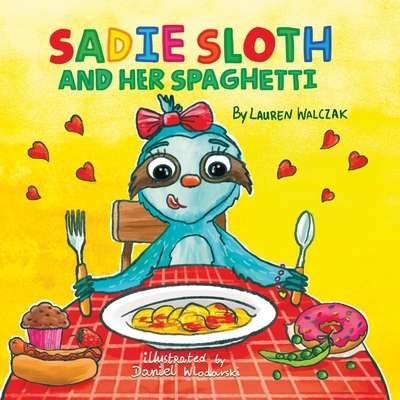 Sadie Sloth and Her Spaghetti - Lauren Walczak