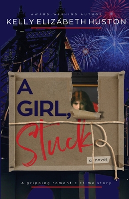 A Girl, Stuck - Kelly Elizabeth Huston