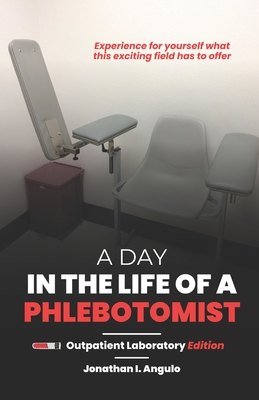 A Day in the Life of a Phlebotomist: Outpatient Laboratory Edition - Jonathan I. Angulo