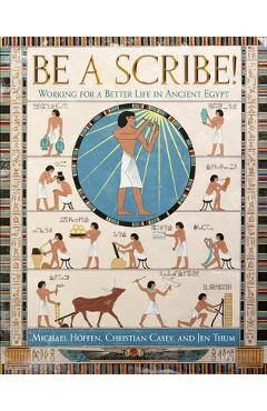 Coperta cărții 'Be a Scribe! Working for a Better Life in Ancient Egypt - Michael Hoffen'
