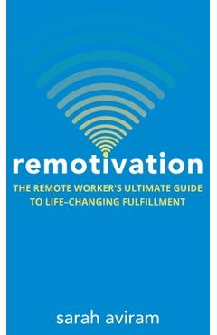 Coperta cărții 'Remotivation: The Remote Worker's Ultimate Guide to Life-Changing Fulfillment - Sarah Aviram'