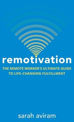 Coperta cărții 'Remotivation: The Remote Worker's Ultimate Guide to Life-Changing Fulfillment - Sarah Aviram'