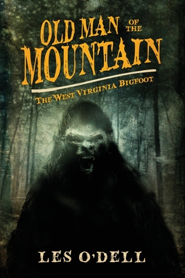 Coperta cărții 'Old Man of the Mountain: The West Virginia Bigfoot - Les O'dell'