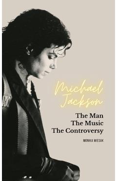 Coperta cărții 'Michael Jackson: The Man, the Music, the Controversy - Monika Wiesak'