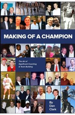 Coperta cărții 'Making Of A Champion: The Art of Significant Team Building - Clark'