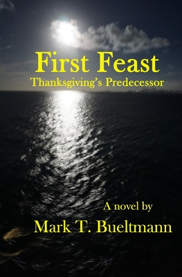 Coperta cărții 'First Feast: Thanksgiving's predecessor - Mark T. Bueltmann'