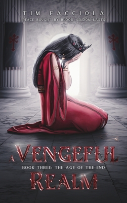 A Vengeful Realm: Book 3 - The Age of the End - Tim Facciola