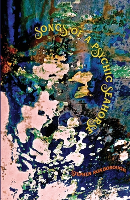 Songs of a Psychic Seahorse - Stephen Roxborough
