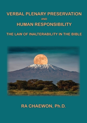 Verbal Plenary Preservation and Human Responsibility: The Law of Inalterability in the Bible - Ra Chaewon