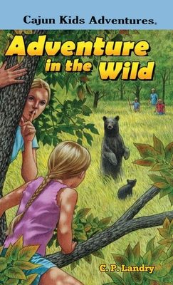 CAJUN KIDS ADVENTURES- Volume Two: Adventure in the Wild: ADV: A - C. P. Landry