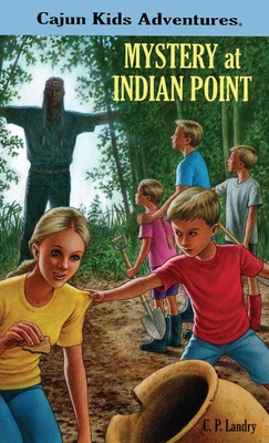 CAJUN KIDS ADVENTURES Volume One MYSTERY at INDIAN POINT - C. P. Landry