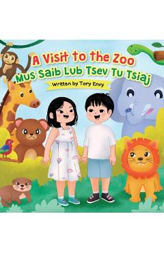 Coperta cărții 'A Visit to the Zoo - Mus Saib Lub Tsev Tu Tsiaj - Tory Envy'