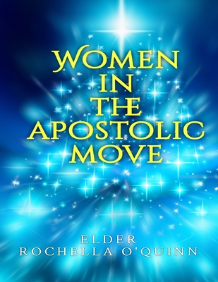 Women in the Apostolic Move - Rochella O'quinn